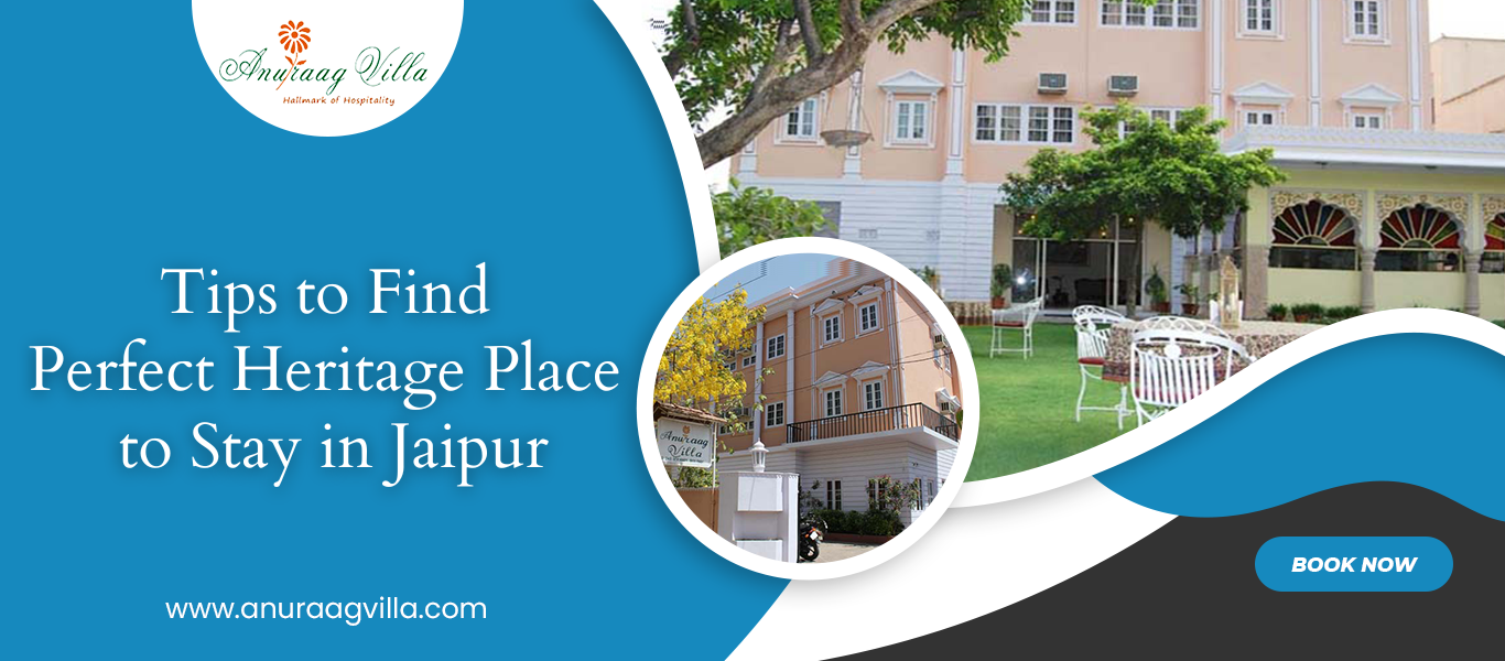 Tips to Choose Perfect Heritage Hotel in Jaipur | Anuraag Villa